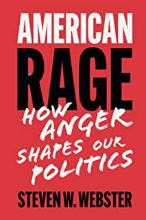American Rage: How Anger Shapes Our Politics