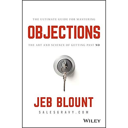 Objections: The Ultimate Guide for Mastering the Art and Science of Getting Past No