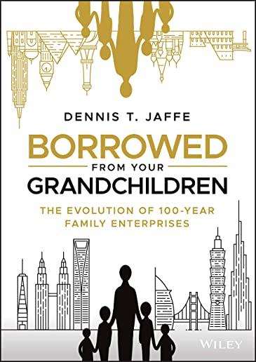 Borrowed from Your Grandchildren: The Evolution of 100-Year Family Enterprises