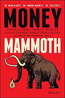 Money Mammoth: Harness the Power of Financial Psychology to Evolve Your Money Mindset, Avoid Extinction, and Crush Your Financial Goa