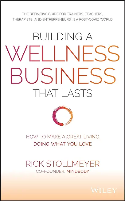 Building a Wellness Business That Lasts: How to Make a Great Living Doing What You Love