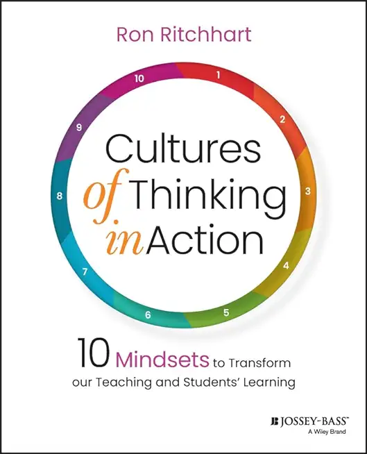 Cultures of Thinking in Action: 10 Mindsets to Transform Our Teaching and Students' Learning
