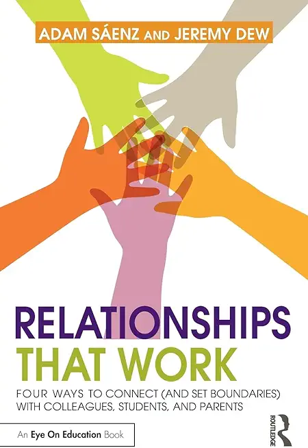 Relationships That Work: Four Ways to Connect (and Set Boundaries) with Colleagues, Students, and Parents