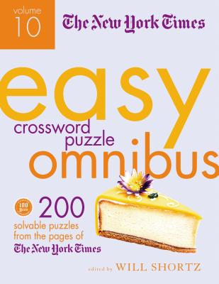 The New York Times Easy Crossword Puzzle Omnibus Volume 10: 200 Solvable Puzzles from the Pages of the New York Times