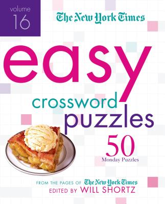 The New York Times Easy Crossword Puzzles, Volume 16: 50 Monday Puzzles from the Pages of the New York Times