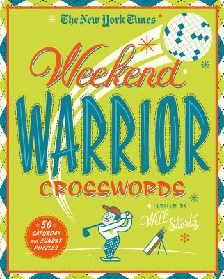 The New York Times Weekend Warrior Crosswords: 50 Saturday and Sunday Puzzles