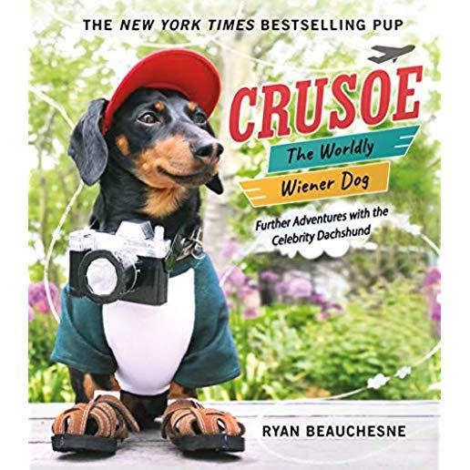 Crusoe, the Worldly Wiener Dog: Further Adventures with the Celebrity Dachshund