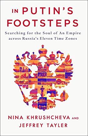 In Putin's Footsteps: Searching for the Soul of an Empire Across Russia's Eleven Time Zones