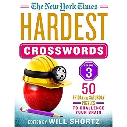 The New York Times Hardest Crosswords Volume 3: 50 Friday and Saturday Puzzles to Challenge Your Brain