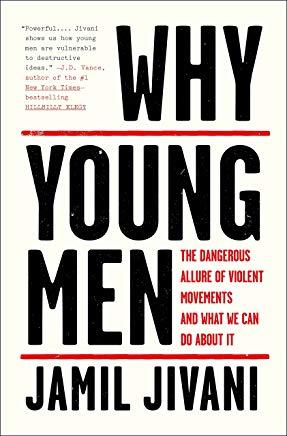 Why Young Men: The Dangerous Allure of Violent Movements and What We Can Do about It