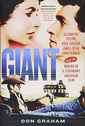 Giant: Elizabeth Taylor, Rock Hudson, James Dean, Edna Ferber, and the Making of a Legendary American Film