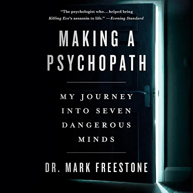 Making a Psychopath: My Journey Into Seven Dangerous Minds