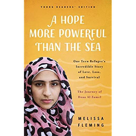 A Hope More Powerful Than the Sea: The Journey of Doaa Al Zamel: One Teen Refugee's Incredible Story of Love, Loss, and Survival