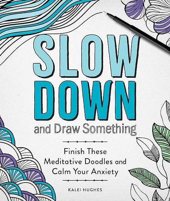 Slow Down and Draw Something: Continue the Meditative Doodles to Calm Your Mind