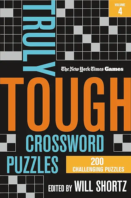 New York Times Games Truly Tough Crossword Puzzles Volume 4: 200 Challenging Puzzles