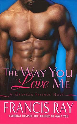 The Way You Love Me: A Grayson Friends Novel
