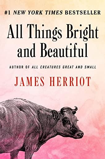All Things Bright and Beautiful: The Warm and Joyful Memoirs of the World's Most Beloved Animal Doctor