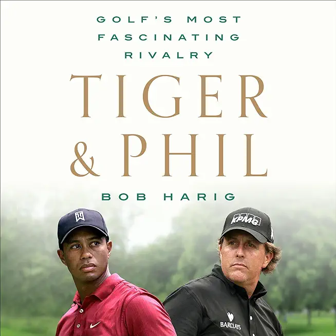 Tiger & Phil: Golf's Most Fascinating Rivalry