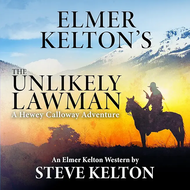 Elmer Kelton's the Unlikely Lawman: A Hewey Calloway Adventure