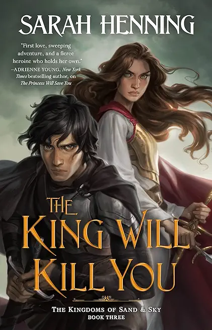The King Will Kill You: The Kingdoms of Sand & Sky Book Three