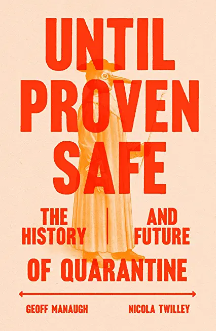 Until Proven Safe: The History and Future of Quarantine, from the Black Death to the Space Age