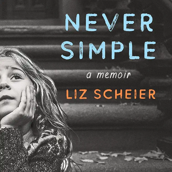 Never Simple: A Daughter's True Story of a Mother's Made-Up Life