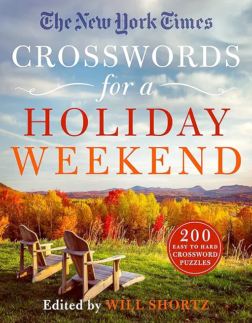 The New York Times Crosswords for a Holiday Weekend: 200 Easy to Hard Crossword Puzzles
