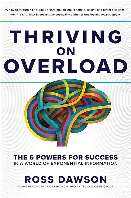 Thriving on Overload: The 5 Powers for Success in a World of Exponential Information