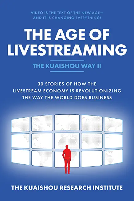The Age of Livestreaming: 30 Stories of How the Livestream Economy Is Revolutionizing the Way the World Does Business