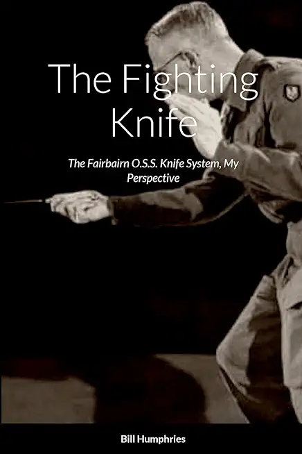 The Fighting Knife: The Fairbairn O.S.S. Knife System My Perspective