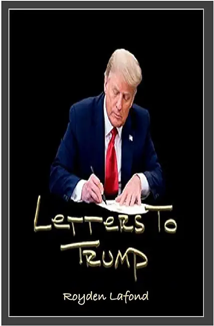 Letters to Trump (Updated Revision and Analysis)