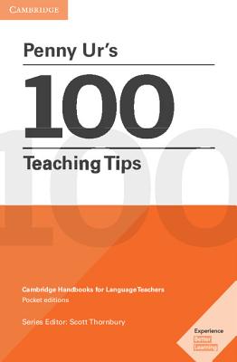 Penny Ur's 100 Teaching Tips: Cambridge Handbooks for Language Teachers