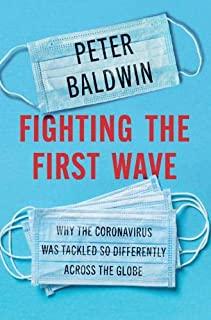 Fighting the First Wave: Why the Coronavirus Was Tackled So Differently Across the Globe