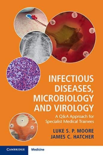 Infectious Diseases, Microbiology and Virology: A Q&A Approach for Specialist Medical Trainees