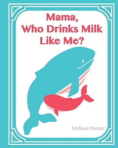 Mama, Who Drinks Milk Like Me?