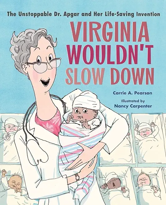 Virginia Wouldn't Slow Down!: The Unstoppable Dr. Apgar and Her Life-Saving Invention