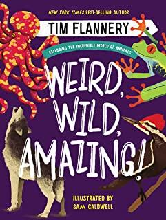 Weird, Wild, Amazing!: Exploring the Incredible World of Animals