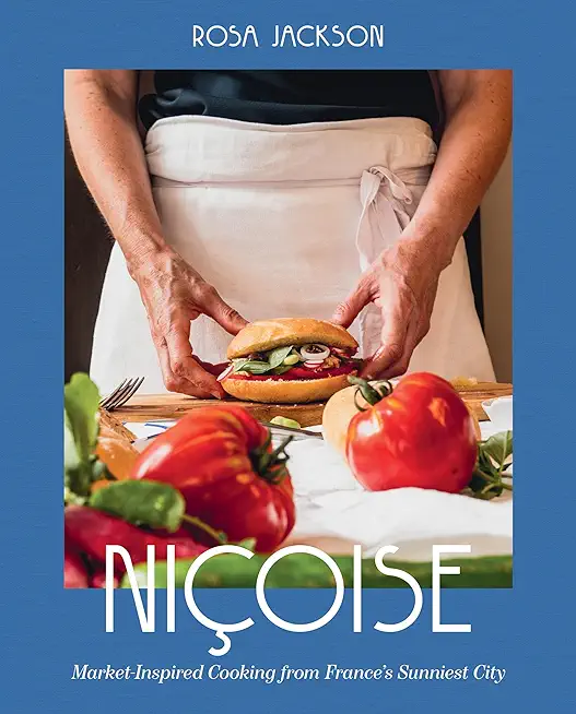NiÃ§oise: Market-Inspired Cooking from France's Sunniest City