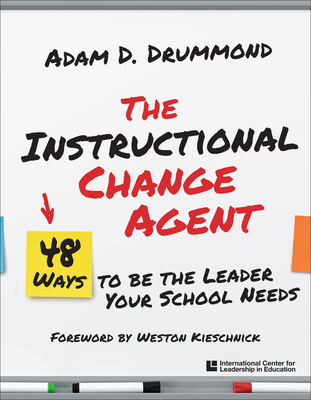 The Instructional Change Agent: 48 Ways to Be the Leader Your School Needs