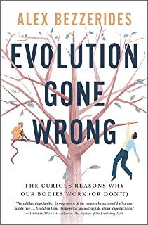 Evolution Gone Wrong: The Curious Reasons Why Our Bodies Work (or Don't)