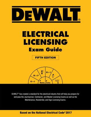 Dewalt Electrical Licensing Exam Guide: Based on the NEC 2017
