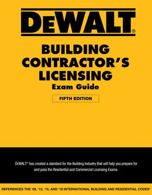 Dewalt Building Contractor's Licensing Exam Guide: Based on the 2018 IRC & IBC