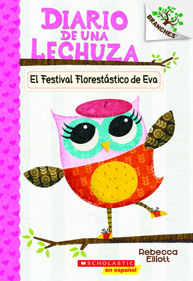 El Diario de Una Lechuza #1: El Festival FlorestÃ¡stico de Eva (Eva's Treetop Festival), Volume 1: Un Libro de la Serie Branches