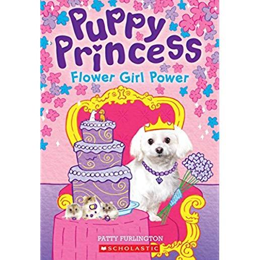 Flower Girl Power (Puppy Princess #4), Volume 4