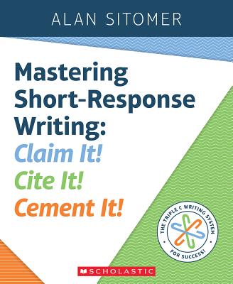 Mastering Short-Response Writing: Claim It! Cite It! Cement It!