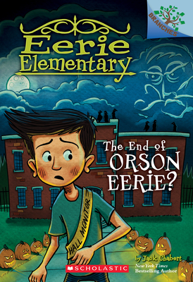 The End of Orson Eerie? a Branches Book (Eerie Elementary #10), Volume 10