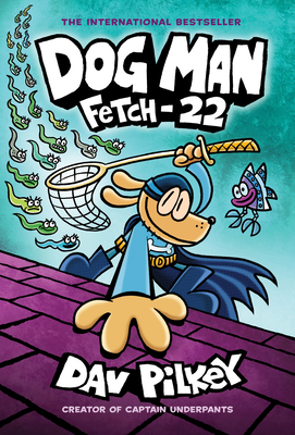 Dog Man: Fetch-22: From the Creator of Captain Underpants (Dog Man #8), Volume 8