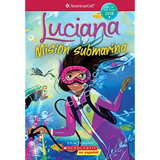Luciana: MisiÃ³n Submarina (Braving the Deep) (American Girl: Girl of the Year 2018, Book 2), Volume 2: Spanish Edition