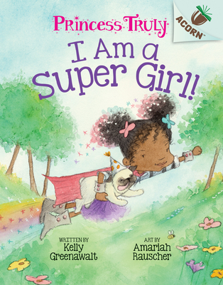 I Am a Super Girl!: An Acorn Book (Princess Truly #1), Volume 1