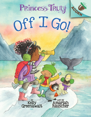The Off I Go!: An Acorn Book (Princess Truly #2), Volume 2